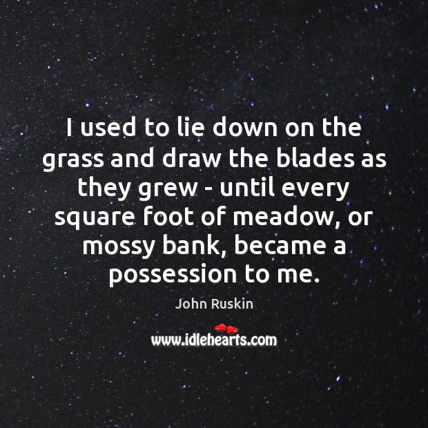I used to lie down on the grass and draw the blades Image