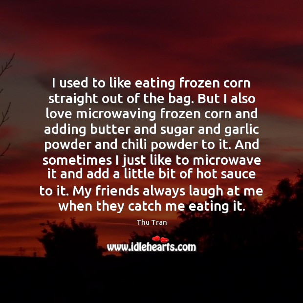 I used to like eating frozen corn straight out of the bag. Image