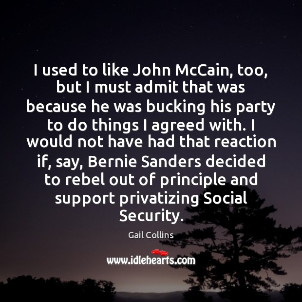 I used to like John McCain, too, but I must admit that Gail Collins Picture Quote