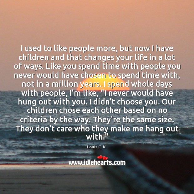 I used to like people more, but now I have children and Louis C. K. Picture Quote