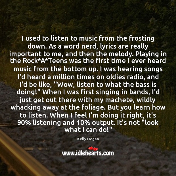 I used to listen to music from the frosting down. As a Teen Quotes Image