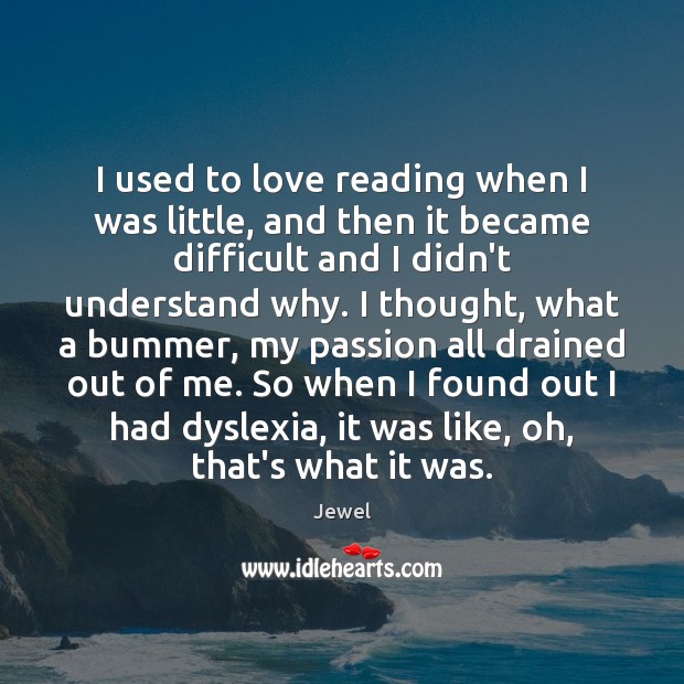 I used to love reading when I was little, and then it Jewel Picture Quote