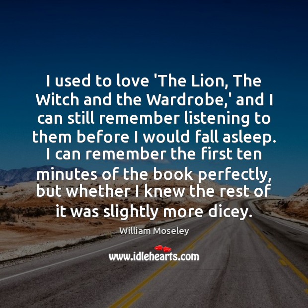 I used to love ‘The Lion, The Witch and the Wardrobe,’ 