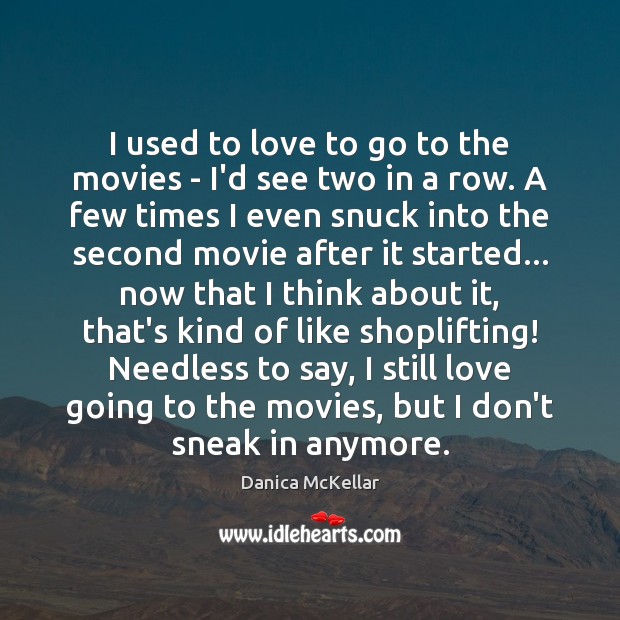 I used to love to go to the movies – I’d see Danica McKellar Picture Quote
