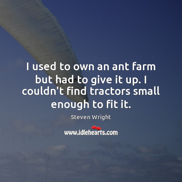 I used to own an ant farm but had to give it Image