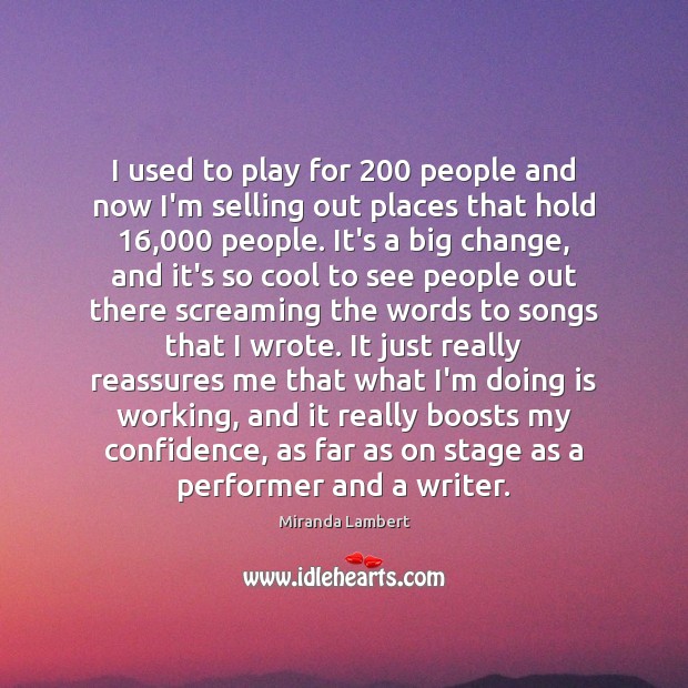 I used to play for 200 people and now I’m selling out places Miranda Lambert Picture Quote