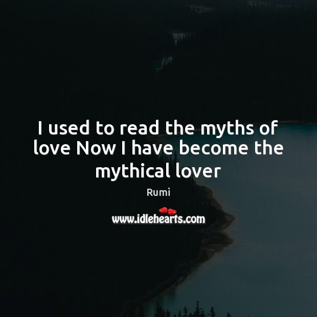 I used to read the myths of love Now I have become the mythical lover Image