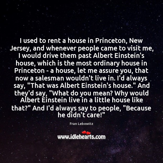 I used to rent a house in Princeton, New Jersey, and whenever People Quotes Image