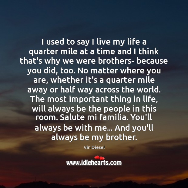 I used to say I live my life a quarter mile at Brother Quotes Image