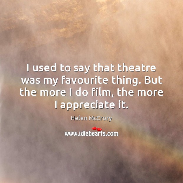 I used to say that theatre was my favourite thing. But the Helen McCrory Picture Quote