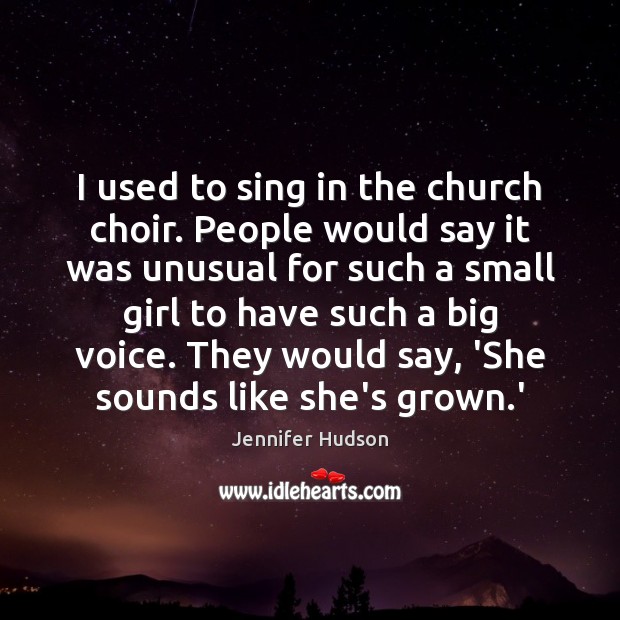 I used to sing in the church choir. People would say it Image
