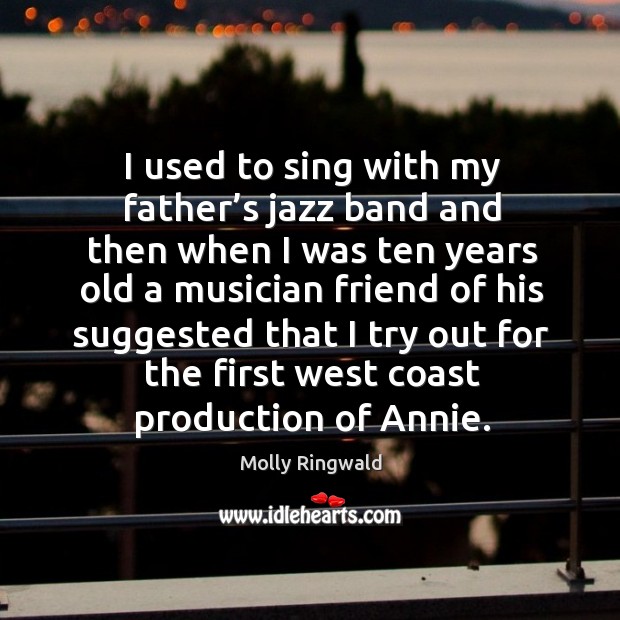 I used to sing with my father’s jazz band and then when I was ten years old a Image
