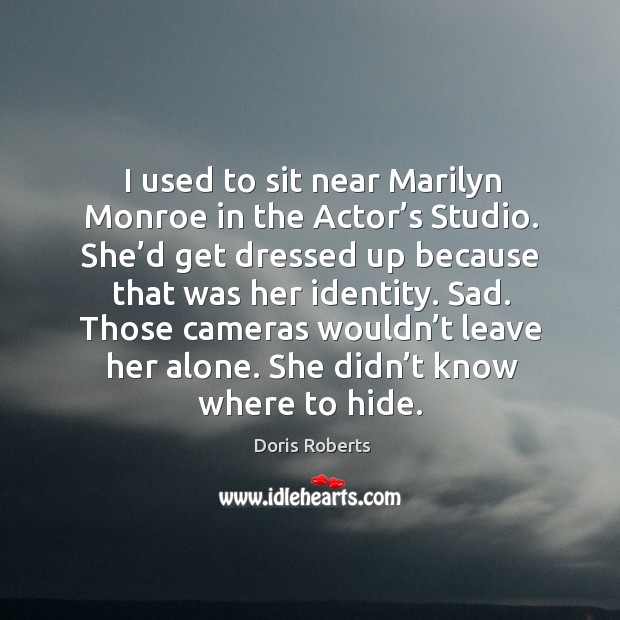 I used to sit near marilyn monroe in the actor’s studio. Doris Roberts Picture Quote