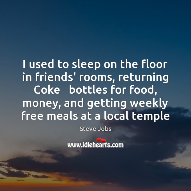 I used to sleep on the floor in friends’ rooms, returning Coke Steve Jobs Picture Quote