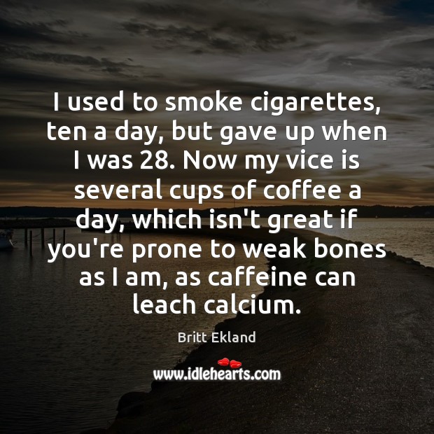 I used to smoke cigarettes, ten a day, but gave up when Image