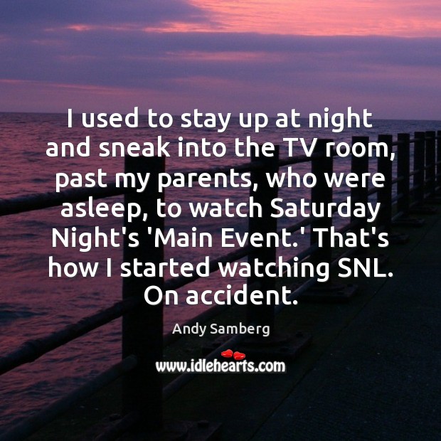 I used to stay up at night and sneak into the TV Andy Samberg Picture Quote