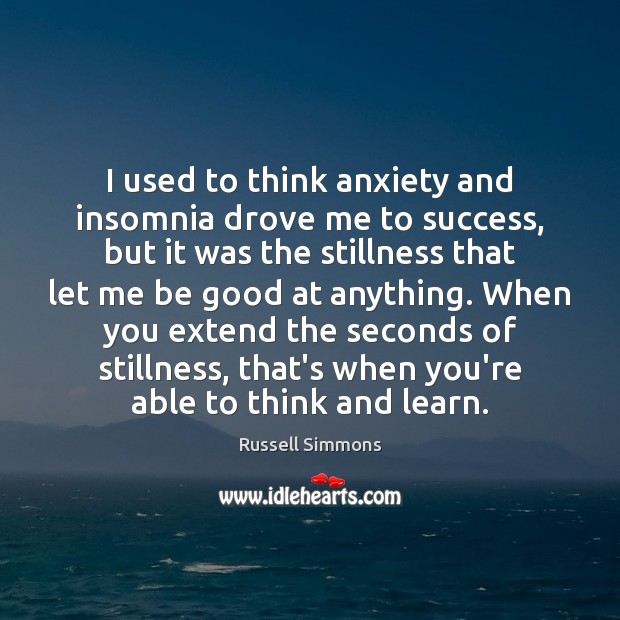 I used to think anxiety and insomnia drove me to success, but Russell Simmons Picture Quote