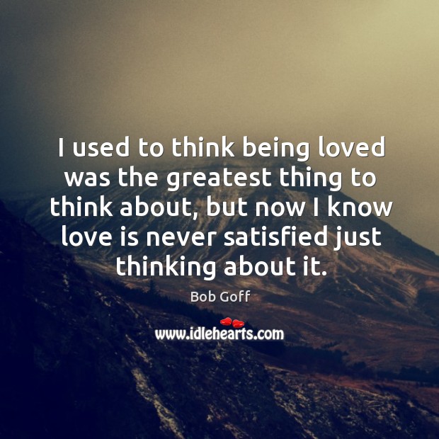 I used to think being loved was the greatest thing to think Image