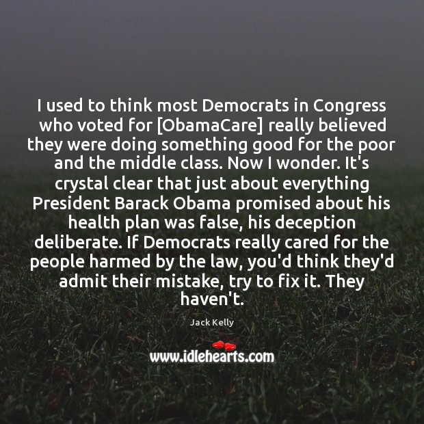 I used to think most Democrats in Congress who voted for [ObamaCare] Jack Kelly Picture Quote