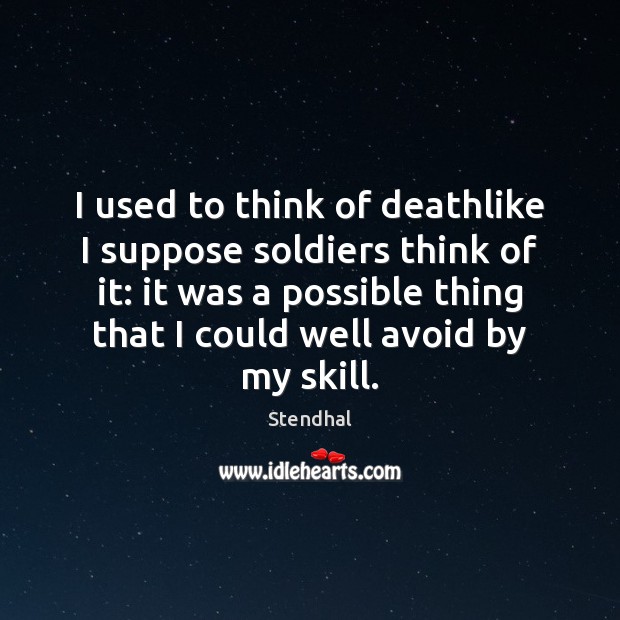 I used to think of deathlike I suppose soldiers think of it: Stendhal Picture Quote