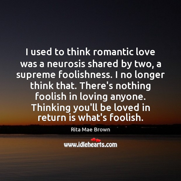 I used to think romantic love was a neurosis shared by two, Romantic Love Quotes Image