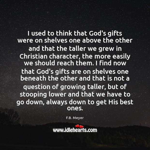 I used to think that God’s gifts were on shelves one above F.B. Meyer Picture Quote