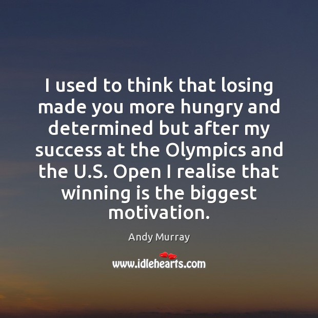 I used to think that losing made you more hungry and determined Andy Murray Picture Quote