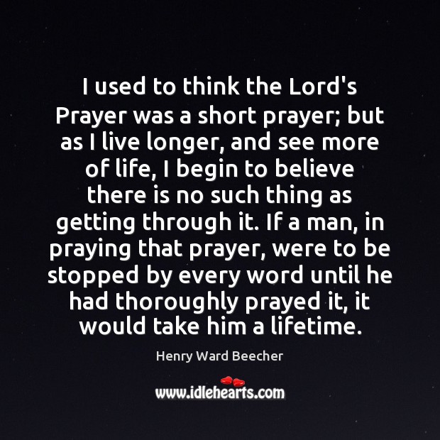 I used to think the Lord’s Prayer was a short prayer; but Henry Ward Beecher Picture Quote