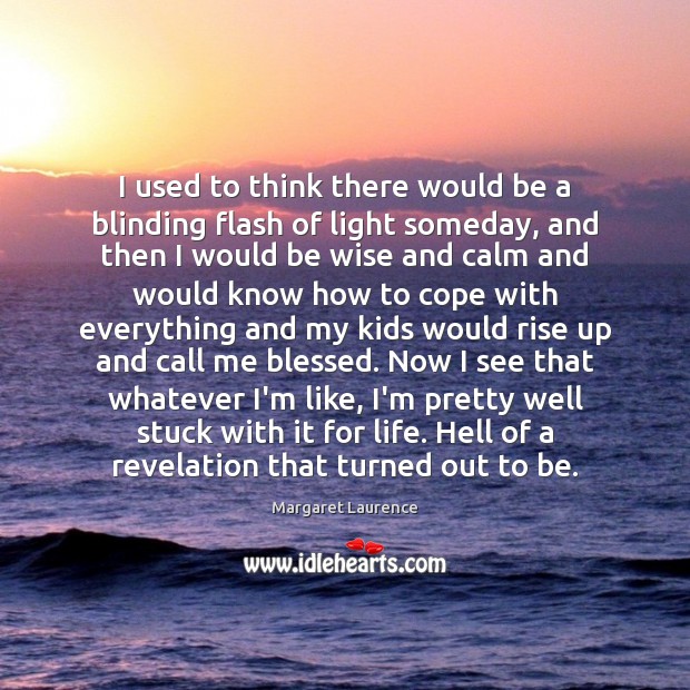 I used to think there would be a blinding flash of light Margaret Laurence Picture Quote