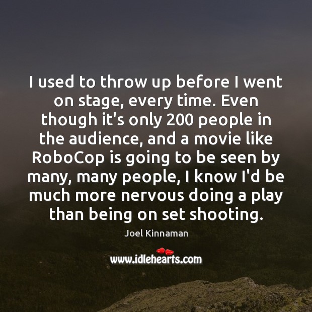I used to throw up before I went on stage, every time. Joel Kinnaman Picture Quote