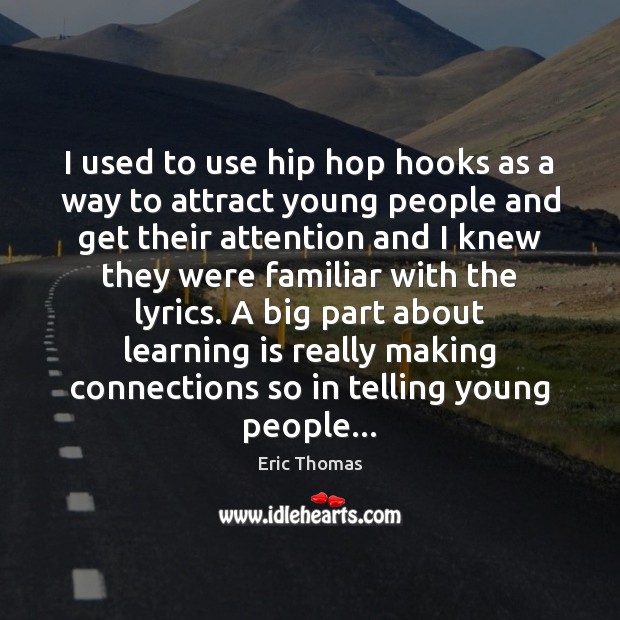 I used to use hip hop hooks as a way to attract Learning Quotes Image