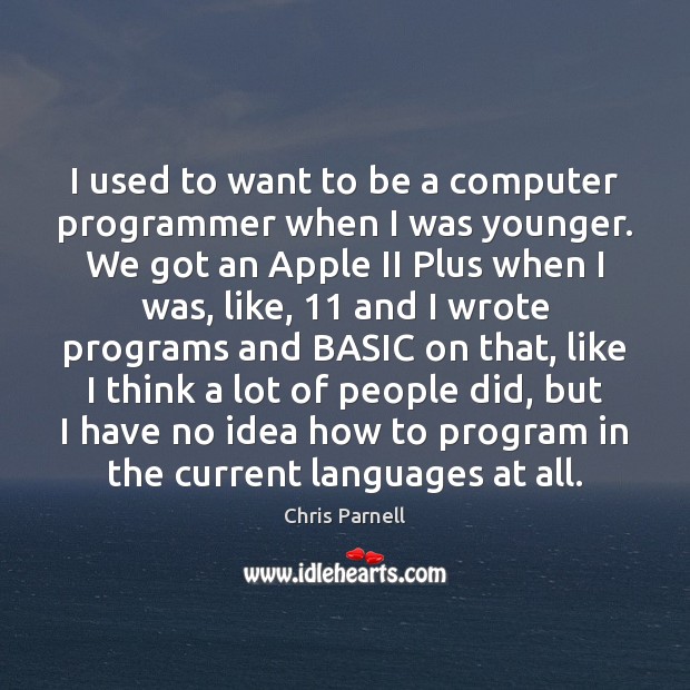 I used to want to be a computer programmer when I was Chris Parnell Picture Quote