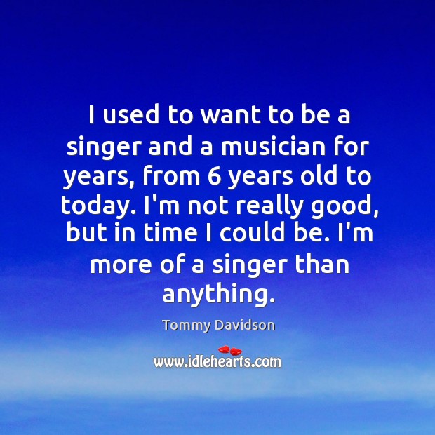 I used to want to be a singer and a musician for Tommy Davidson Picture Quote