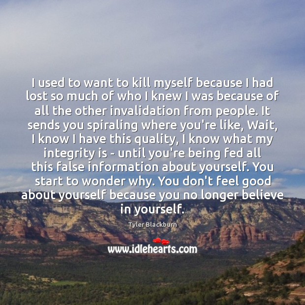 I used to want to kill myself because I had lost so Believe in Yourself Quotes Image
