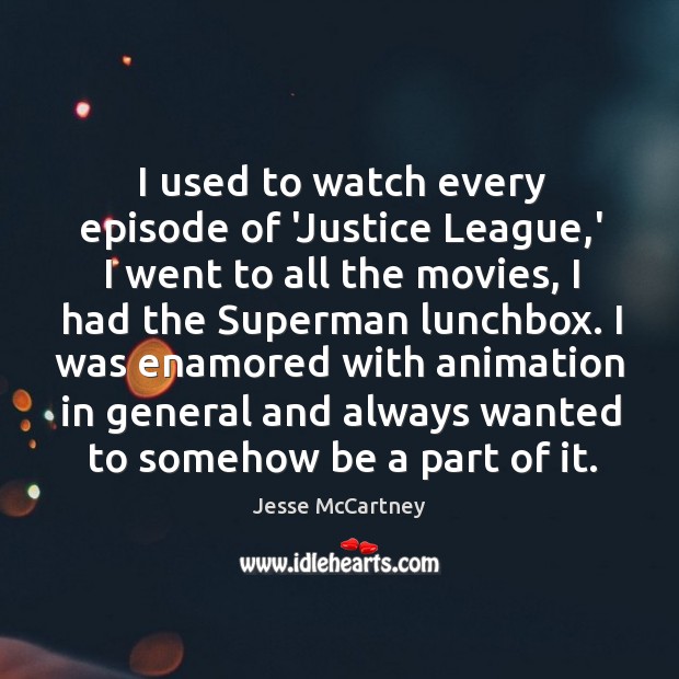 I used to watch every episode of ‘Justice League,’ I went Jesse McCartney Picture Quote