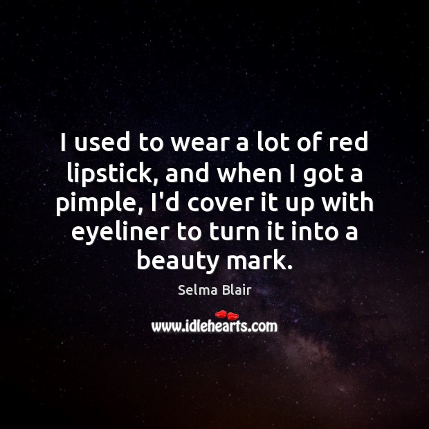 I used to wear a lot of red lipstick, and when I Selma Blair Picture Quote