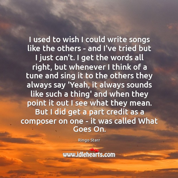 I used to wish I could write songs like the others – Ringo Starr Picture Quote