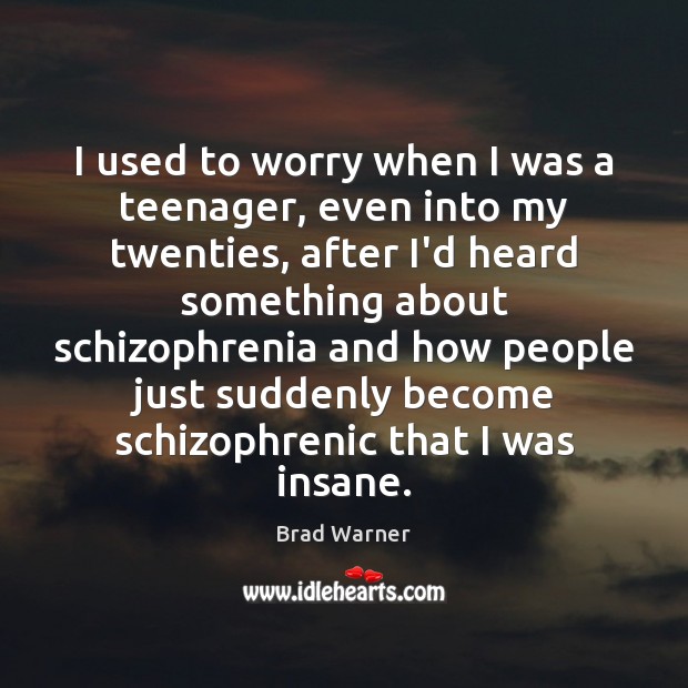 I used to worry when I was a teenager, even into my Brad Warner Picture Quote