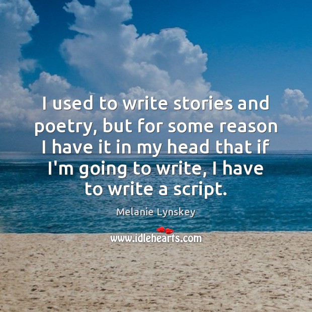 I used to write stories and poetry, but for some reason I Melanie Lynskey Picture Quote