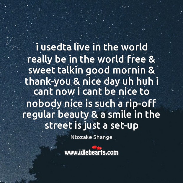 I usedta live in the world really be in the world free & Ntozake Shange Picture Quote