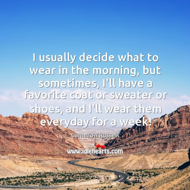 I usually decide what to wear in the morning, but sometimes, I’ll Cameron Russell Picture Quote