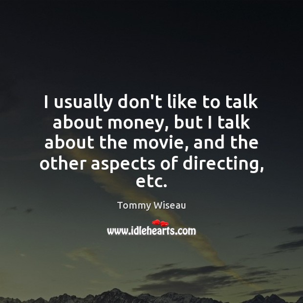 I usually don’t like to talk about money, but I talk about Tommy Wiseau Picture Quote