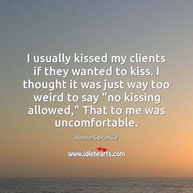 I usually kissed my clients if they wanted to kiss. I thought Image