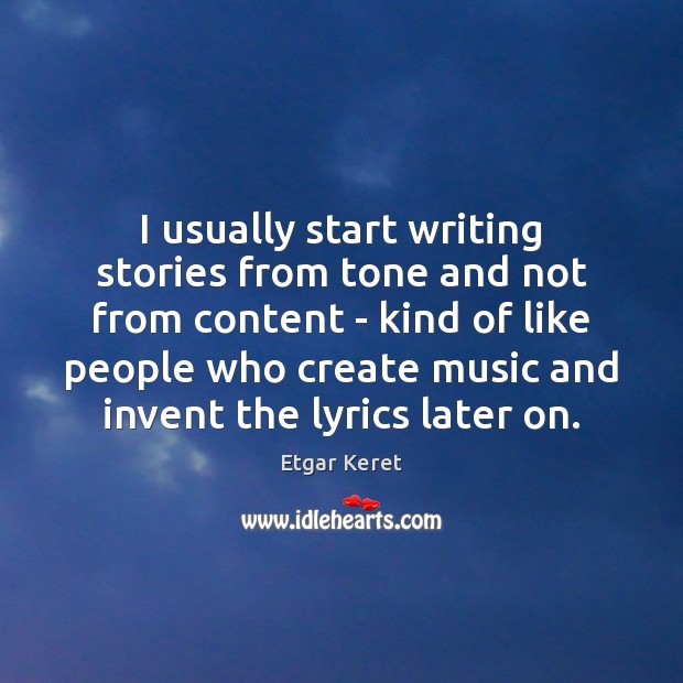I usually start writing stories from tone and not from content – Image