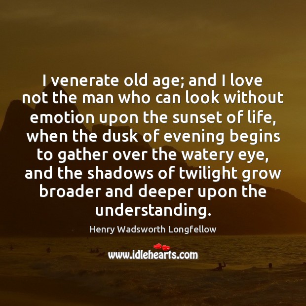 I venerate old age; and I love not the man who can Image
