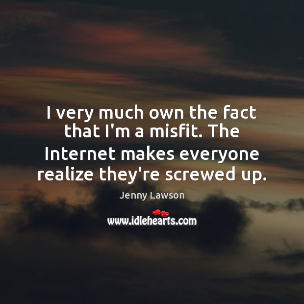 I very much own the fact that I’m a misfit. The Internet Jenny Lawson Picture Quote