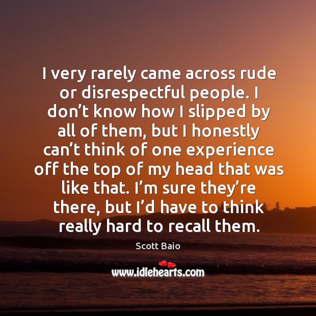I very rarely came across rude or disrespectful people. Image
