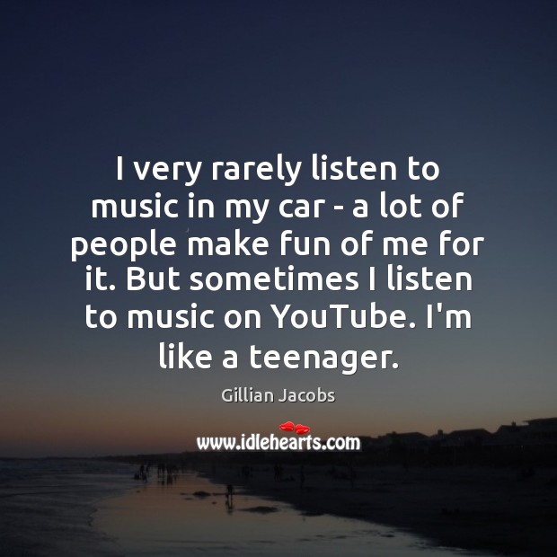 I very rarely listen to music in my car – a lot Image