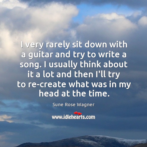 I very rarely sit down with a guitar and try to write Sune Rose Wagner Picture Quote