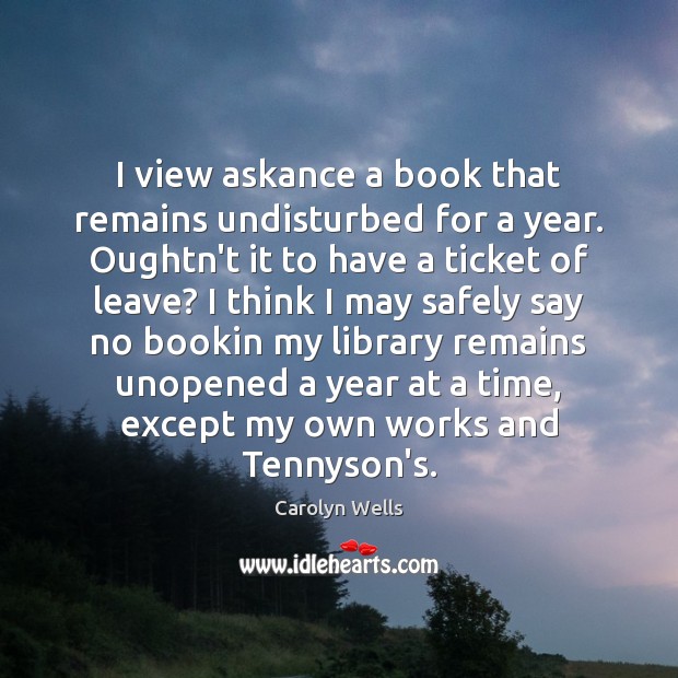 I view askance a book that remains undisturbed for a year. Oughtn’t Carolyn Wells Picture Quote